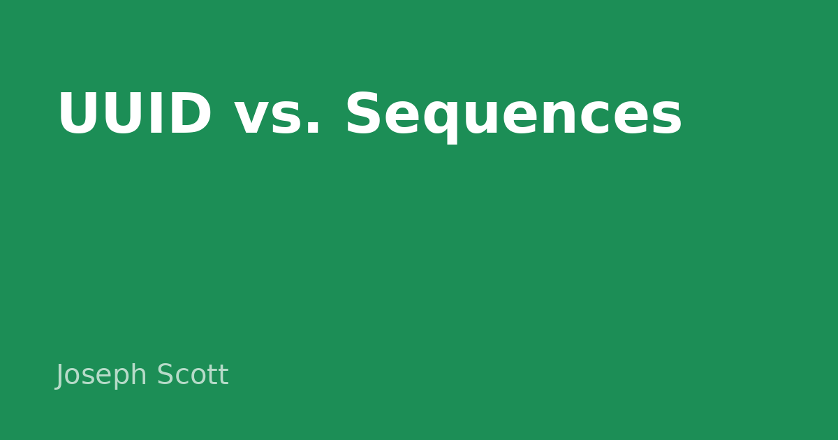 UUID vs. Sequences — Joseph Scott